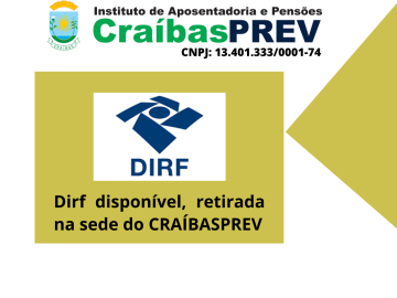 DIRF para declaração do Imposto de Renda, disponível na sede do CRAÍBASPREV DIRF para declaração do Imposto de Renda, disponível na sede do CRAÍBASPREV